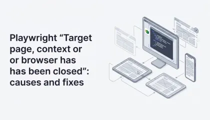 Playwright "Target page, context or browser has been closed": causes and fixes