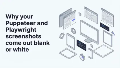 Why your Puppeteer and Playwright screenshots come out blank or white